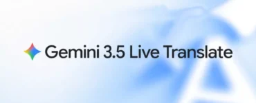 گوگل ترنسلیت و میت با هوش مصنوعی Gemini 3.5 Live Translate متحول می‌شوند [تماشا کنید]